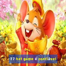 77 bet game é confiável